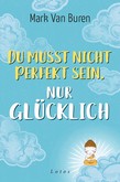 Du musst nicht perfekt sein, nur glücklich Du musst nicht perfekt sein, nur glücklich