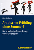 Arabischer Frühling ohne Sommer? Arabischer Frühling ohne Sommer?