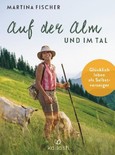 Auf der Alm und im Tal Auf der Alm und im Tal