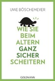 Wie Sie beim Altern ganz sicher scheitern Wie Sie beim Altern ganz sicher scheitern