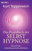 Das Praxisbuch der Selbsthypnose Das Praxisbuch der Selbsthypnose