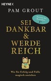 Sei dankbar und werde reich Sei dankbar und werde reich