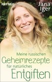 Meine russischen Geheimrezepte für natürliches Entgiften Meine russischen Geheimrezepte für natürliches Entgiften
