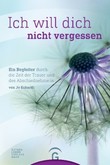 Ich will dich nicht vergessen Ich will dich nicht vergessen