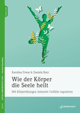 Wie der Körper die Seele heilt Wie der Körper die Seele heilt