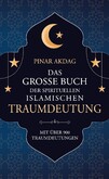 Das große Buch der spirituellen islamischen Traumdeutung Das große Buch der spirituellen islamischen Traumdeutung