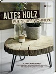 Altes Holz für neues Wohnen Altes Holz für neues Wohnen