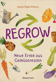 Regrow: Neue Ernte aus Gemüseresten - Von Avocado bis Zwiebel. Die unkomplizierte Nachzucht aus Samen, Wurzeln, Stängeln Regrow: Neue Ernte aus Gemüseresten - Von Avocado bis Zwiebel. Die unkomplizierte Nachzucht aus Samen, Wurzeln, Stängeln