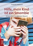 Hilfe, mein Kind ist ein Smombie Hilfe, mein Kind ist ein Smombie