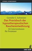 Das Praxisbuch der hypnotherapeutischen Raucherentwöhnung Das Praxisbuch der hypnotherapeutischen Raucherentwöhnung