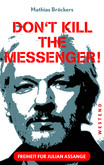 Freiheit für Julian Assange - Don't kill the messenger! Freiheit für Julian Assange - Don't kill the messenger!