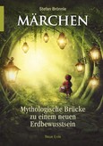 Märchen – Mythologische Brücke zu einem neuen Erdbewusstsein Märchen – Mythologische Brücke zu einem neuen Erdbewusstsein