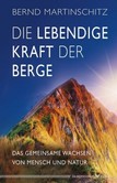 Die lebendige Kraft der Berge Die lebendige Kraft der Berge