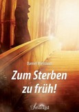 Zum Sterben zu früh! Zum Sterben zu früh!