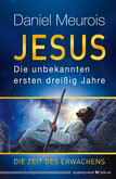 Jesus. Die unbekannten ersten dreißig Jahre Jesus. Die unbekannten ersten dreißig Jahre
