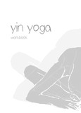 Yin Yoga Workbook Yin Yoga Workbook