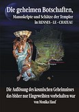 Die Geheimen Manuskripte, Schätze und Botschaften der Templer aus RENNES - LE - CHATEAU Die Geheimen Manuskripte, Schätze und Botschaften der Templer aus RENNES - LE - CHATEAU