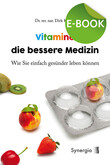 Vitamine die bessere Medizin, E-Book Vitamine die bessere Medizin, E-Book