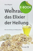 Weihrauch das Elixier der Heilung, E-Book Weihrauch das Elixier der Heilung, E-Book