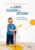 Die Kunst, gelassen zu erziehen, m. 1 Audio-CD Die Kunst, gelassen zu erziehen, m. 1 Audio-CD