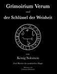 Grimoirium Verum und der Schlüssel zur Weisheit von König Solomon Grimoirium Verum und der Schlüssel zur Weisheit von König Solomon