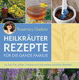 Heilkräuter Rezepte für die ganze Familie Heilkräuter Rezepte für die ganze Familie
