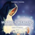 Mother Healing, Audio CD - deutsche Version Mother Healing, Audio CD - deutsche Version