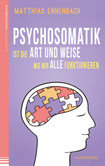 Psychosomatik ist die Art und Weise wie wir alle funktionieren Psychosomatik ist die Art und Weise wie wir alle funktionieren