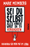 Sei du selbst, alles andere wirst du eh verkacken