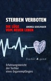 Sterben verboten - Die Lüge vom neuen Leben Sterben verboten - Die Lüge vom neuen Leben