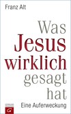 Was Jesus wirklich gesagt hat Was Jesus wirklich gesagt hat